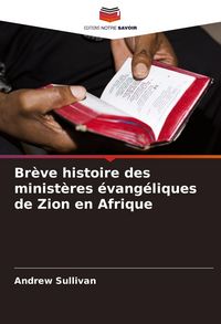 Produktbild: Br&egrave;ve histoire des minist&egrave;res &eacute;vang&eacute;liques de Zion en Afrique