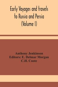 Produktbild: Early Voyages And Travels To Russia And Persia (Volume I)