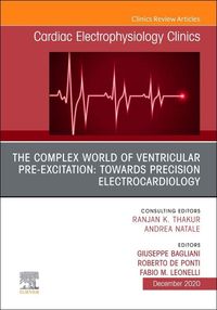 Produktbild: The Complex World of Ventricular Pre-Excitation: Towards Precision Electrocardiology, an Issue of Cardiac Electrophysiology Clinics