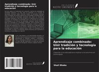 Produktbild: Aprendizaje combinado: Unir tradici&oacute;n y tecnolog&iacute;a para la educaci&oacute;n