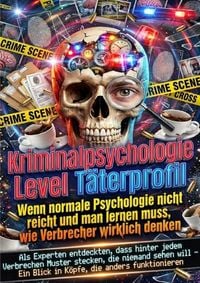 Produktbild: Kriminalpsychologie Level T&auml;terprofil: Wenn normale Psychologie nicht reicht und man lernen muss, wie Verbrecher wirklich denken