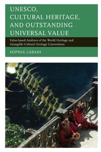 Bild vom Artikel UNESCO, Cultural Heritage, and Outstanding Universal Value vom Autor Sophia Labadi