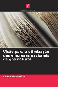 Produktbild: Vis&atilde;o para a otimiza&ccedil;&atilde;o das empresas nacionais de g&aacute;s natural
