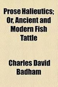 Produktbild: Prose Halieutics; Or, Ancient and Modern Fish Tattle