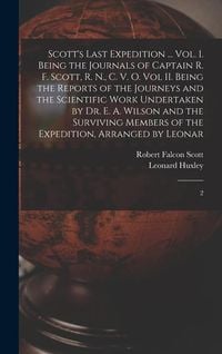 Produktbild: Scott's Last Expedition ... Vol. I. Being the Journals of Captain R. F. Scott, R. N., C. V. O. Vol II. Being the Reports of the Journeys and the Scien