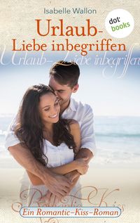 Produktbild: Urlaub - Liebe inbegriffen - Ein Romantic-Kiss-Roman