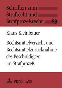 Produktbild: Rechtsmittelverzicht und Rechtsmittelzur&uuml;cknahme des Beschuldigten im Strafproze&szlig;