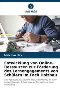 Produktbild: Entwicklung von Online-Ressourcen zur F&ouml;rderung des Lernengagements von Sch&uuml;lern im Fach Holzbau
