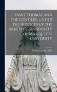 Produktbild: Saint Thomas and the Gentiles, Under the Auspices of the Aristotelian Society of Marquette University