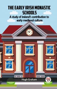 Produktbild: The Early Irish Monastic Schools A Study Of Ireland's Contribution To Early Medieval Culture