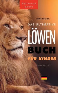 Produktbild: The Ultimate Lion Book for Kids / L&ouml;wen B&uuml;cher Das Ultimative L&ouml;wenbuch f&uuml;r Kids