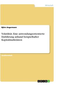 Produktbild: Volatilit&auml;t. Eine anwendungsorientierte Einf&uuml;hrung anhand beispielhafter Kapitalmarktdaten