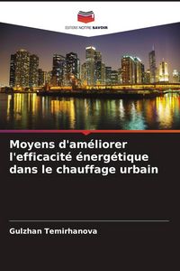 Produktbild: Moyens d'am&eacute;liorer l'efficacit&eacute; &eacute;nerg&eacute;tique dans le chauffage urbain