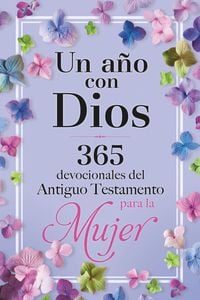 Produktbild: Un A&ntilde;o Con Dios: 365 Devocionales del Antiguo Testamento Para La Mujer / A Year with God