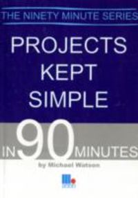 Produktbild: Watson, M: Projects Kept Simple in 90 Minutes