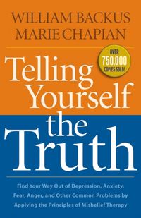 Produktbild: Telling Yourself the Truth &ndash; Find Your Way Out of Depression, Anxiety, Fear, Anger, and Other Common Problems by Applying the Principles of Misb