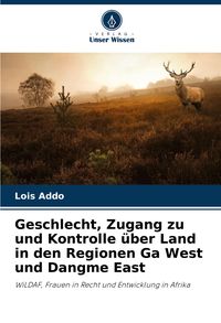 Produktbild: Geschlecht, Zugang zu und Kontrolle &uuml;ber Land in den Regionen Ga West und Dangme East