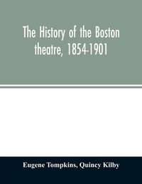 Produktbild: The history of the Boston theatre, 1854-1901