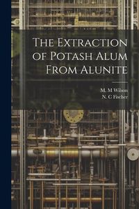 Produktbild: The Extraction of Potash Alum From Alunite