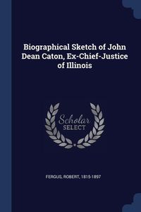 Produktbild: Biographical Sketch of John Dean Caton, Ex-Chief-Justice of Illinois