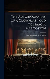 Produktbild: The Autobiography of a Clown, as Told to Isaac F. Marcosson
