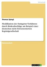 Produktbild: Modifikation des Stuttgarter Verfahrens durch Risikoabschl&auml;ge am Beispiel einer deutschen nicht b&ouml;rsennotierten Kapitalgesellschaft