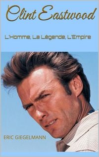 Produktbild: Clint Eastwood: L'Homme, La L&eacute;gende, L'Empire
