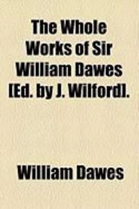 Produktbild: The Whole Works of Sir William Dawes [Ed. by J. Wilford].