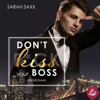 Bild vom Artikel Don't kiss your Boss vom Autor Sarah Saxx