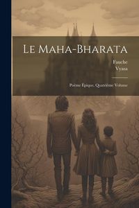 Produktbild: Le Maha-Bharata: Po&egrave;me &Eacute;pique, Quatri&egrave;me Volume