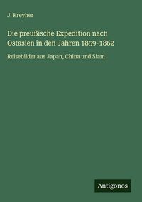 Produktbild: Die preu&szlig;ische Expedition nach Ostasien in den Jahren 1859-1862