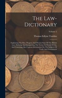Produktbild: The Law-dictionary: Explaining The Rise, Progress And Present State Of The British Law: Defining And Interpreting The Terms Or Words Of Ar