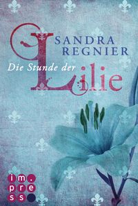 Die Stunde der Lilie / Die Lilien-Reihe Bd.1