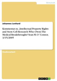 Produktbild: Kommentar zu "Intellectual Property Rights and Stem Cell Research: Who Owns The Medical Breakthroughs? Sean M. O&acute;Connor, 3/15/2005
