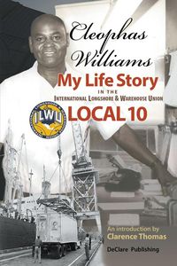 Produktbild: Cleophas Williams My Life Story in the International Longshore & Warehouse Union Local 10