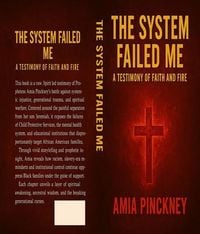 Produktbild: The System Failed Me A Testimony of Faith and Fire
