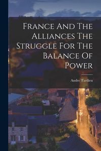 Produktbild: France And The Alliances The Struggle For The Balance Of Power