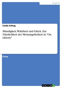 Produktbild: M&uuml;ndigkeit, Wahrheit und Gl&uuml;ck. Zur N&uuml;tzlichkeit der Meinungsfreiheit in 'On Liberty'