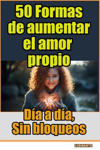 Produktbild: 50 Formas de aumentar el amor propio, d&iacute;a a d&iacute;a, sin bloqueos