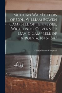Produktbild: Mexican war Letters of Col. William Bowen Campbell of Tennessee, Written to Governor David Campbell of Virginia, 1846-1847