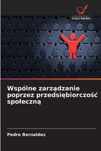 Produktbild: Wsp&oacute;lne zarz&iquest;dzanie poprzez przedsi&iquest;biorczo&iquest;&iquest; spo&iquest;eczn&iquest;