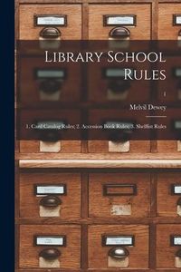 Produktbild: Library School Rules: 1. Card Catalog Rules; 2. Accession Book Rules; 3. Shelflist Rules; 1