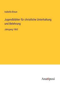 Produktbild: Jugendbl&auml;tter f&uuml;r christliche Unterhaltung und Belehrung