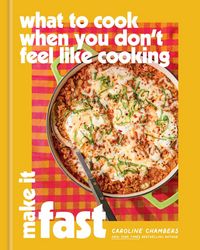 Produktbild: What to Cook When You Don't Feel Like Cooking: Make It Fast