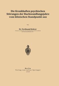 Produktbild: Die krankhaften psychischen St&ouml;rungen der R&uuml;ckwandlungsjahre vom klinischen Standpunkt aus