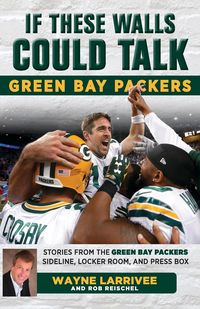 Produktbild: Larrivee, W: If These Walls Could Talk: Green Bay Packers
