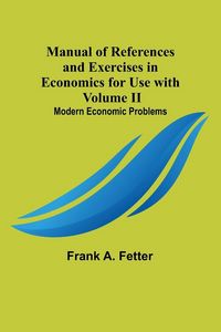 Produktbild: Manual of References and Exercises in Economics for Use with Volume II. Modern Economic Problems