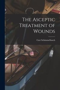 Produktbild: The Asceptic Treatment of Wounds