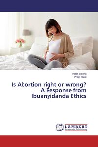 Produktbild: Is Abortion right or wrong? A Response from Ibuanyidanda Ethics