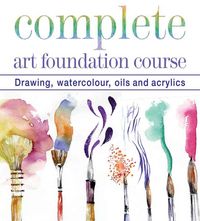 Produktbild: Complete Art Foundation Course: Drawing, Watercolour, Oils and Acrylics